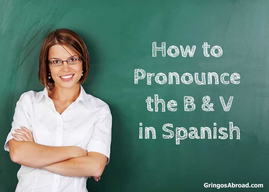How to pronounce the B and V in Spanish
